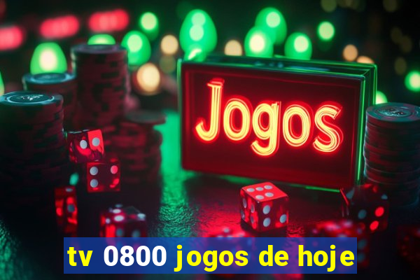 tv 0800 jogos de hoje